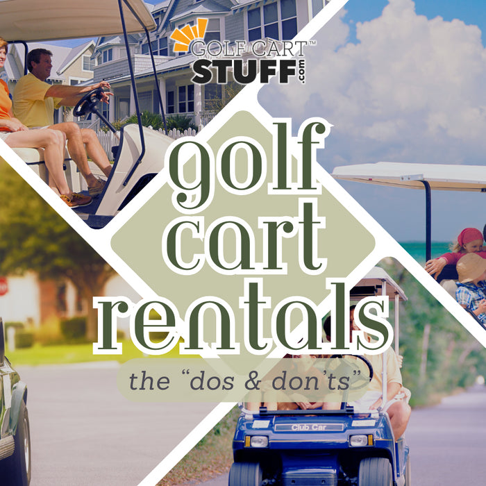 Golf Cart Rental Tips for Your Next Vacation: Dos and Don'ts
